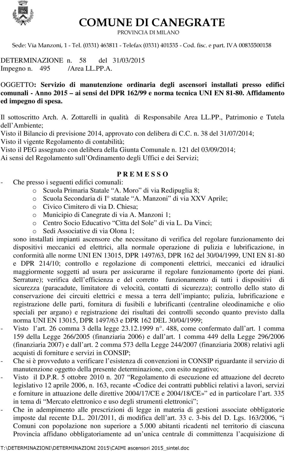 38 del 31/07/2014; Visto il vigente Regolamento di contabilità; Visto il PEG assegnato con delibera della Giunta Comunale n.