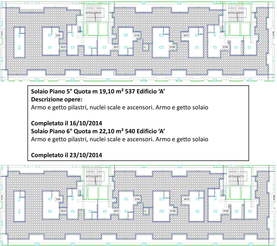 Armo e getto solaio Completato il 16/10/2014 SolaioPiano 6 Quota m 22,10