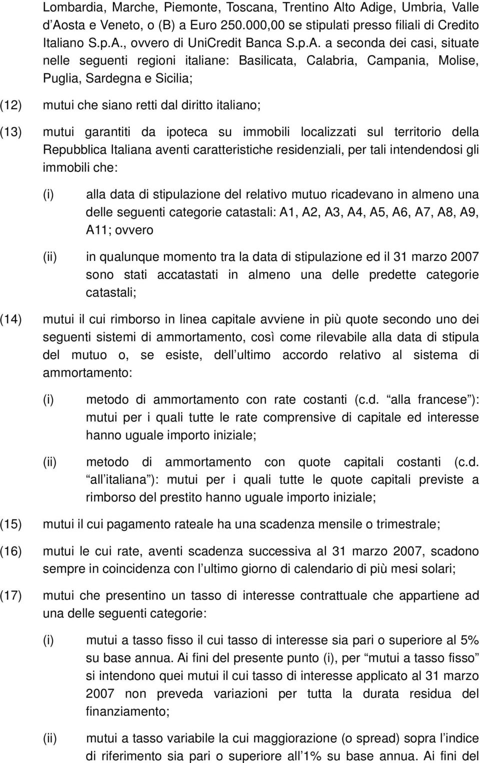 garantiti da ipoteca su immobili localizzati sul territorio della Repubblica Italiana aventi caratteristiche residenziali, per tali intendendosi gli immobili che: (i) alla data di stipulazione del