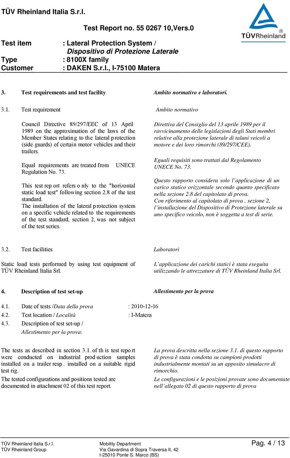 motor vehicles and their trailers. Equal requirements are treated from UNECE Regulation No. 73. This test rep ort refers o nly to the "horizontal static load test" following section 2.