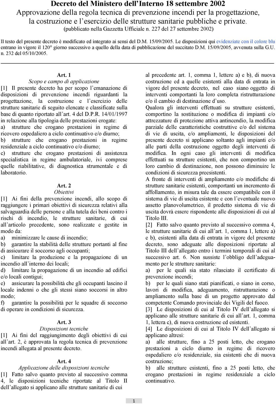 Le disposizioni qui evidenziate con il colore blu entrano in vigore il 120 giorno successivo a quello della data di pubblicazione del succitato D.M. 15/09/2005, avvenuta sulla G.U. n.