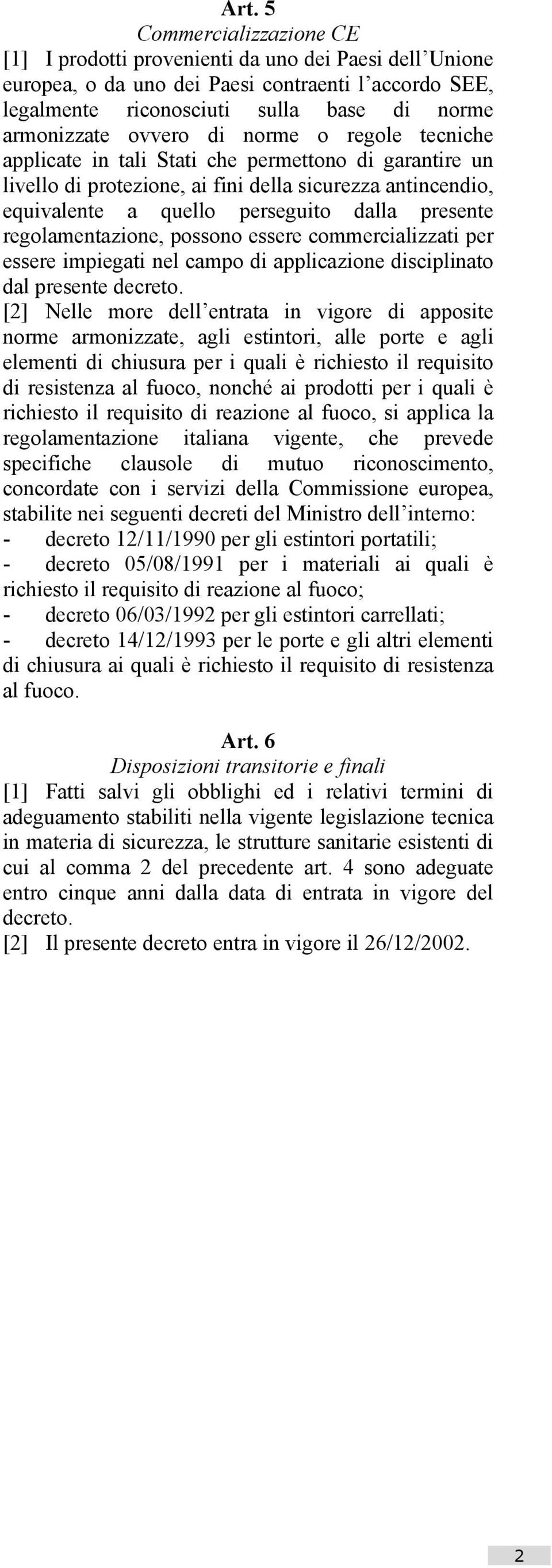 regolamentazione, possono essere commercializzati per essere impiegati nel campo di applicazione disciplinato dal presente decreto.