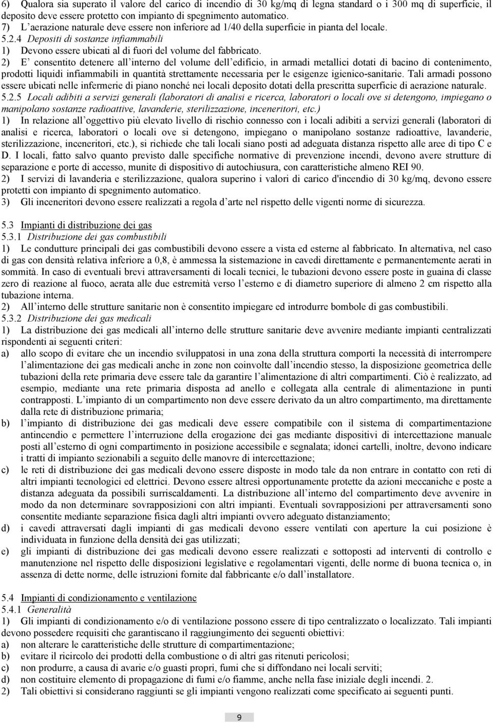 2) E consentito detenere all interno del volume dell edificio, in armadi metallici dotati di bacino di contenimento, prodotti liquidi infiammabili in quantità strettamente necessaria per le esigenze