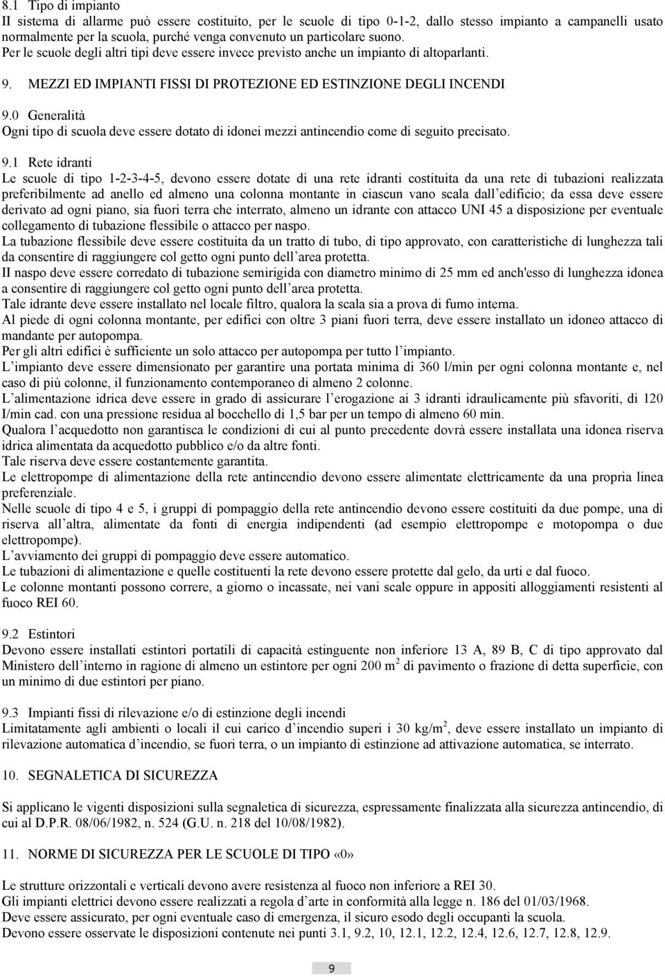 0 Generalità Ogni tipo di scuola deve essere dotato di idonei mezzi antincendio come di seguito precisato. 9.