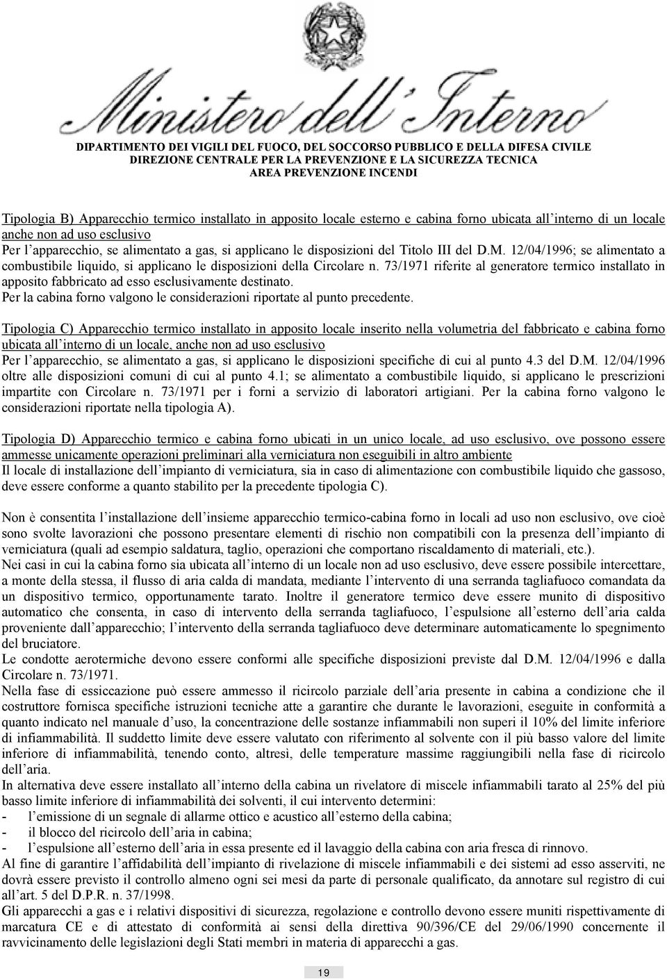 del D.M. 12/04/1996; se alimentato a combustibile liquido, si applicano le disposizioni della Circolare n.