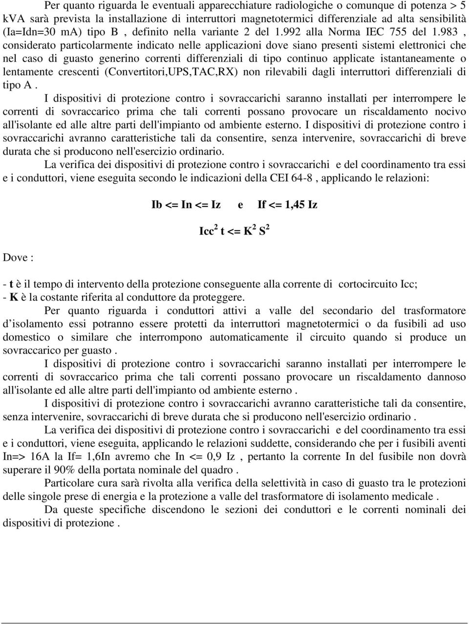 983, considerato particolarmente indicato nelle applicazioni dove siano presenti sistemi elettronici che nel caso di guasto generino correnti differenziali di tipo continuo applicate istantaneamente