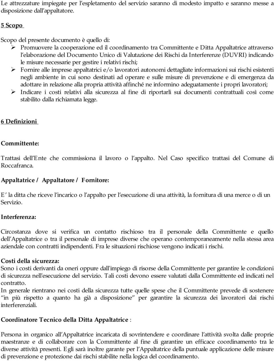 Rischi da Interferenze (DUVRI) indicando le misure necessarie per gestire i relativi rischi; Fornire alle imprese appaltatrici e/o lavoratori autonomi dettagliate informazioni sui rischi esistenti