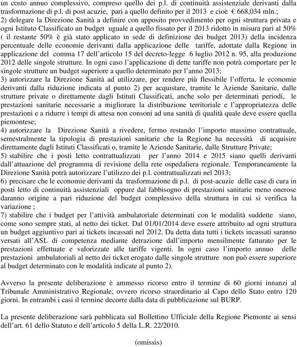 50% ( il restante 50% è già stato applicato in sede di definizione dei budget 2013) della incidenza percentuale delle economie derivanti dalla applicazione delle tariffe, adottate dalla Regione in