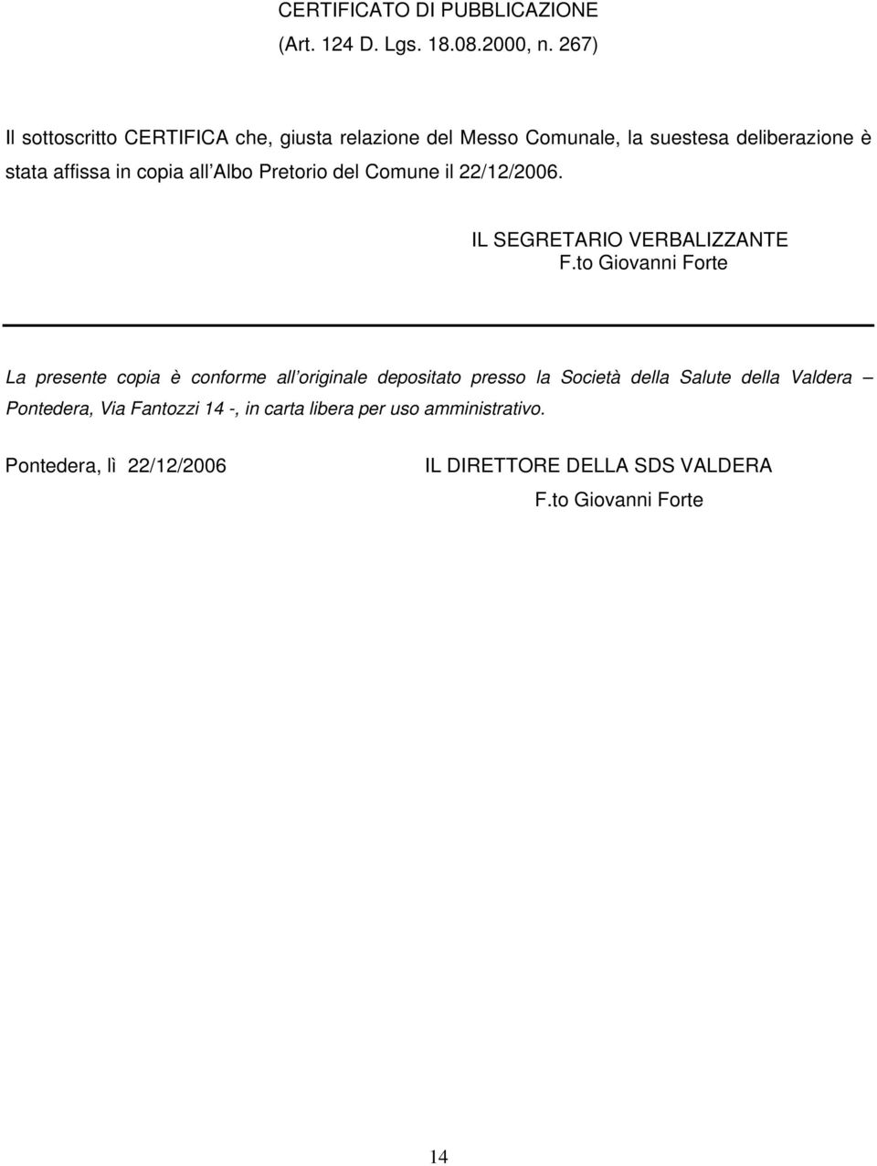 Albo Pretorio del Comune il 22/12/2006. IL SEGRETARIO VERBALIZZANTE F.