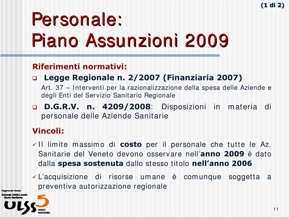 4209/2008: Disposizioni in materia di personale delle Aziende Sanitarie Vincoli: Il limite massimo di costo per il personale che tutte le Az.