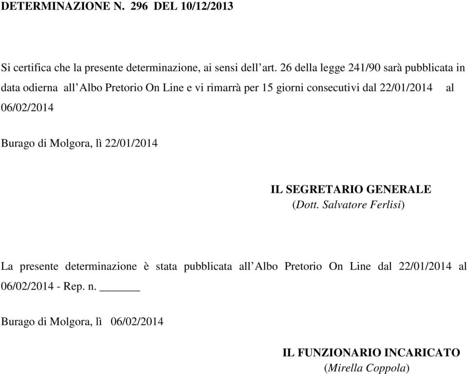 22/01/2014 al 06/02/2014 Burago di Molgora, lì 22/01/2014 IL SEGRETARIO GENERALE (Dott.
