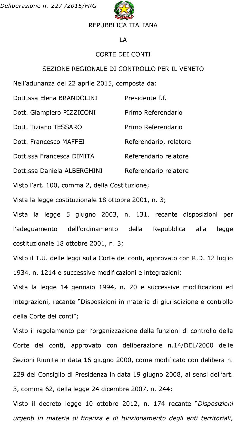 f. Primo Referendario Primo Referendario Referendario, relatore Referendario relatore Referendario relatore Visto l art.