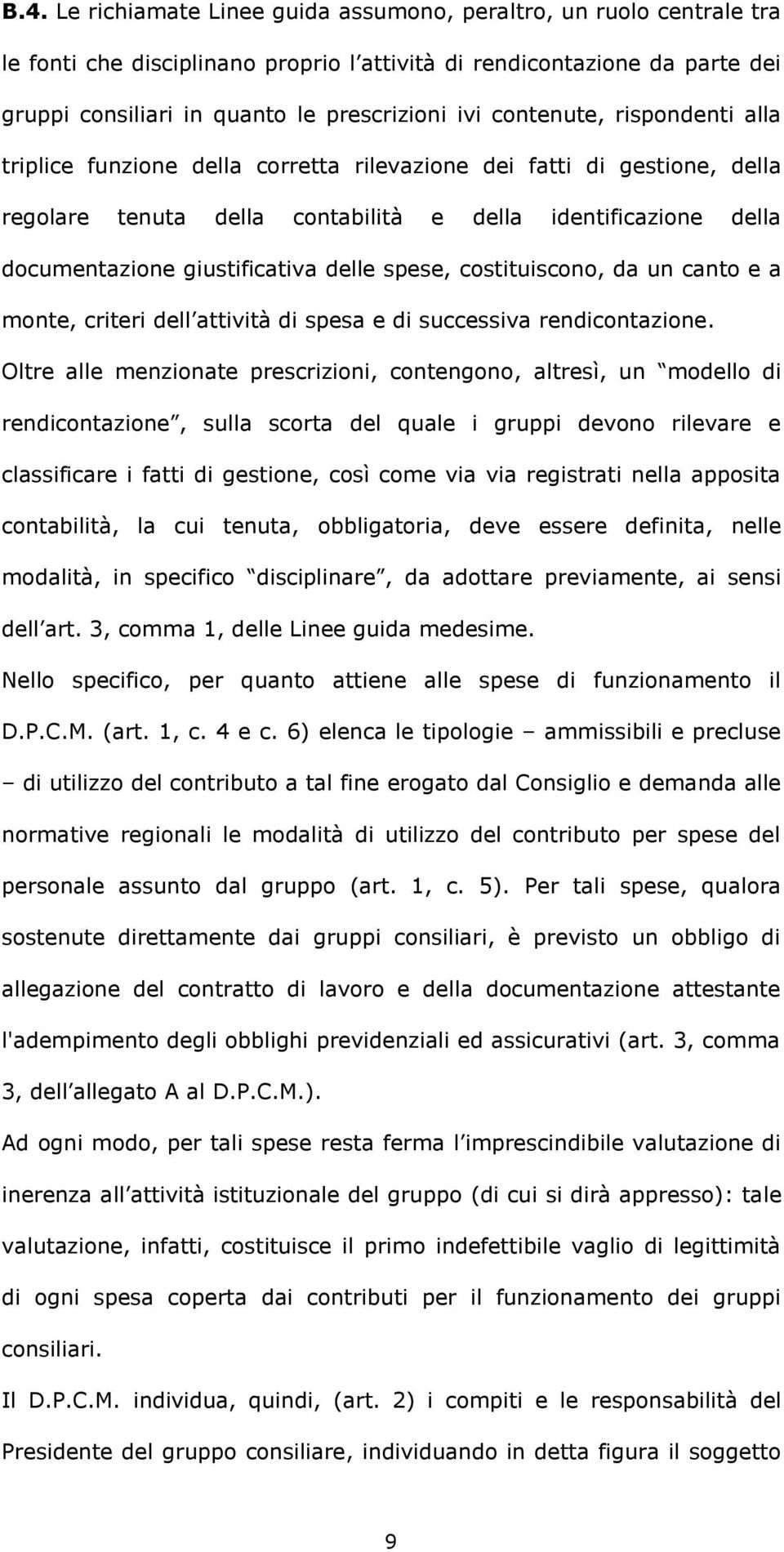 delle spese, costituiscono, da un canto e a monte, criteri dell attività di spesa e di successiva rendicontazione.