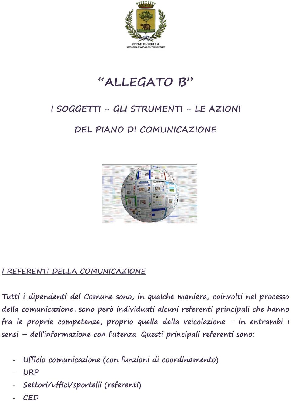 che hanno fra le proprie competenze, proprio quella della veicolazione - in entrambi i sensi dell informazione con l utenza.