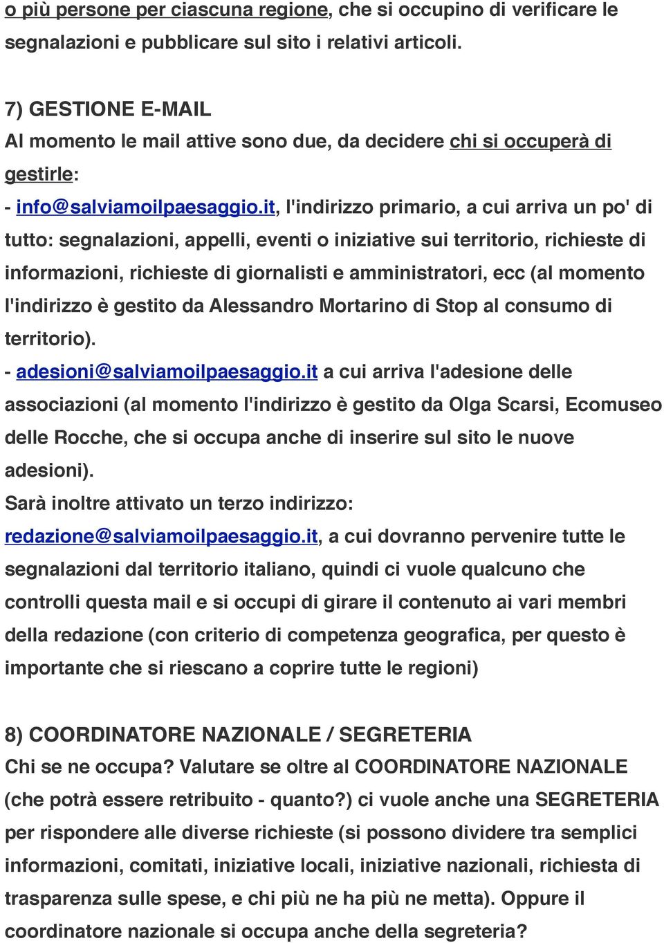 it, l'indirizzo primario, a cui arriva un po' di tutto: segnalazioni, appelli, eventi o iniziative sui territorio, richieste di informazioni, richieste di giornalisti e amministratori, ecc (al