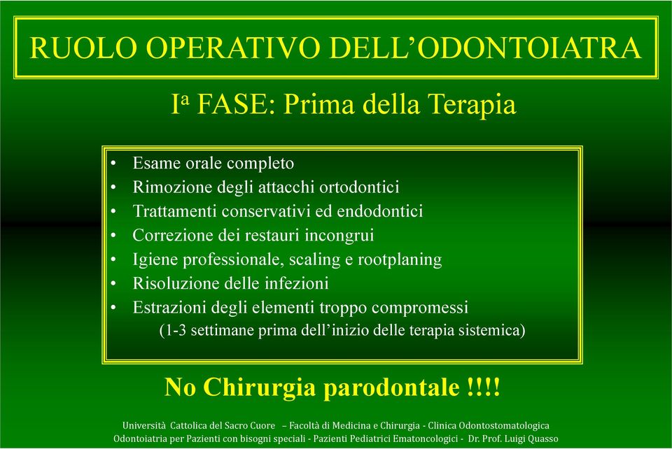 professionale, scaling e rootplaning Risoluzione delle infezioni Estrazioni degli elementi