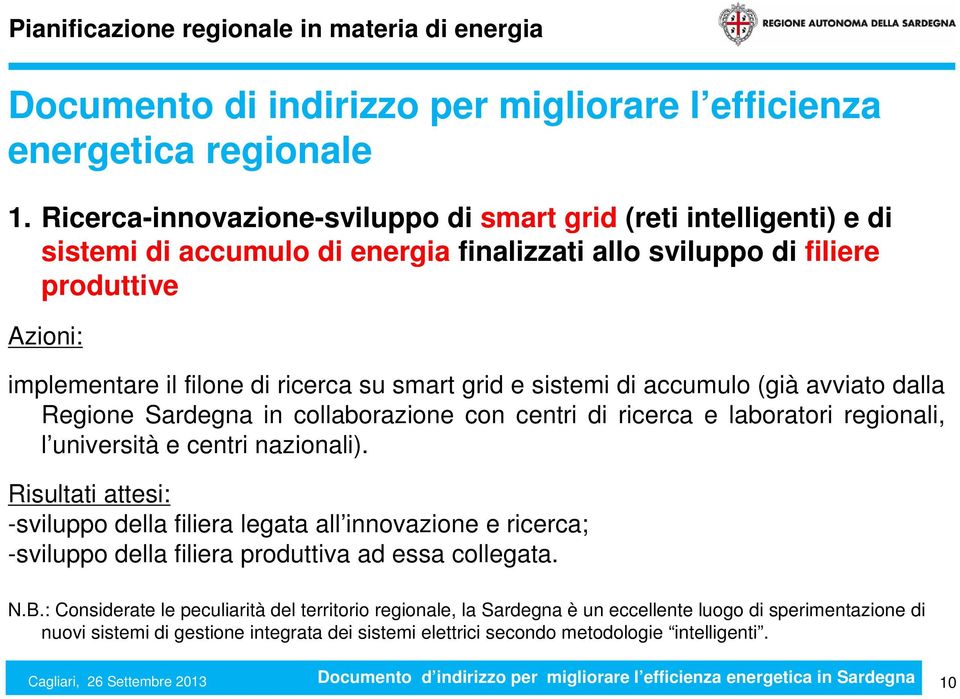 grid e sistemi di accumulo (già avviato dalla Regione Sardegna in collaborazione con centri di ricerca e laboratori regionali, l università e centri nazionali).
