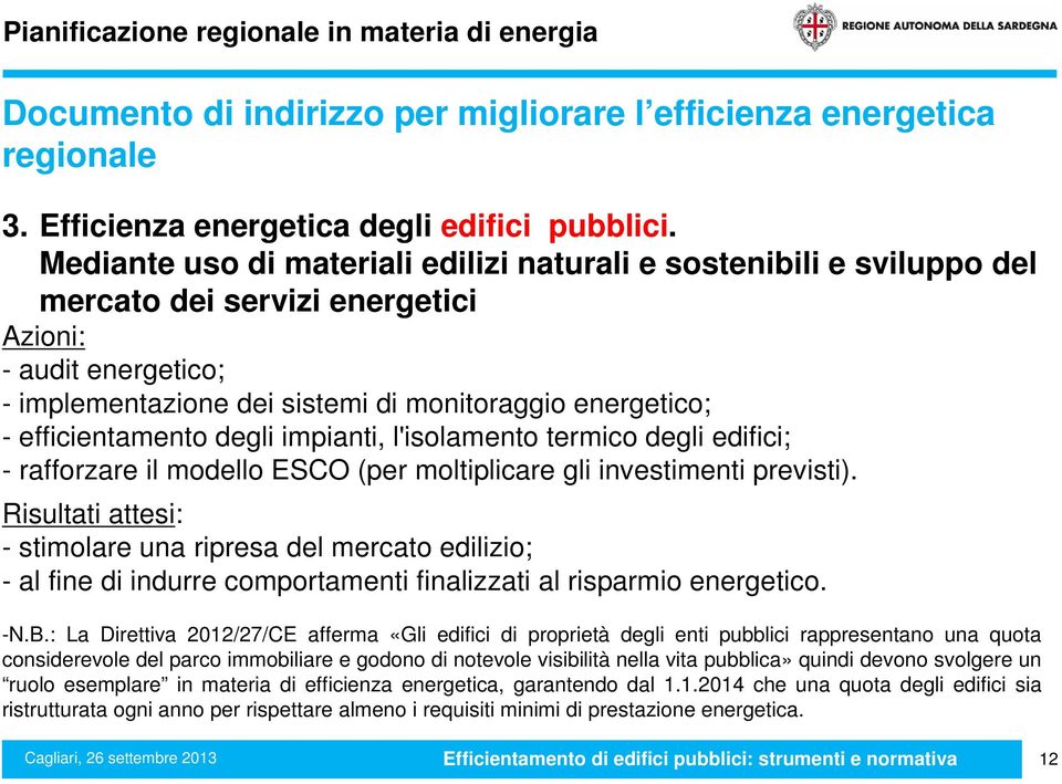 efficientamento degli impianti, l'isolamento termico degli edifici; - rafforzare il modello ESCO (per moltiplicare gli investimenti previsti).
