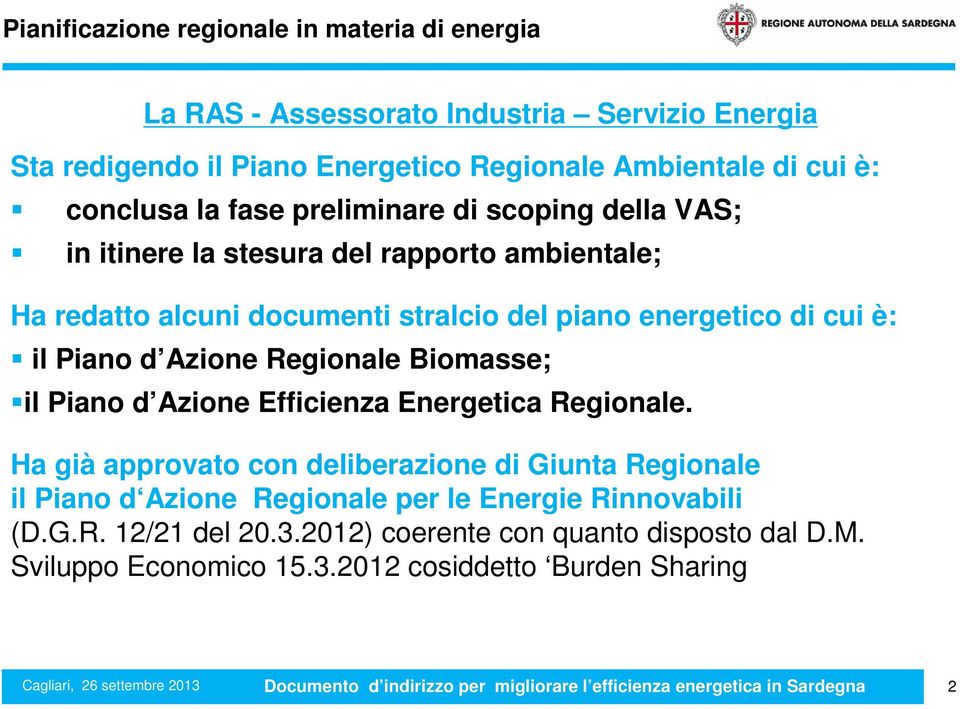 Azione Regionale Biomasse; il Piano d Azione Efficienza Energetica Regionale.