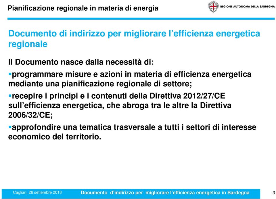 recepire i principi e i contenuti della Direttiva 2012/27/CE sull efficienza energetica, che abroga tra le altre