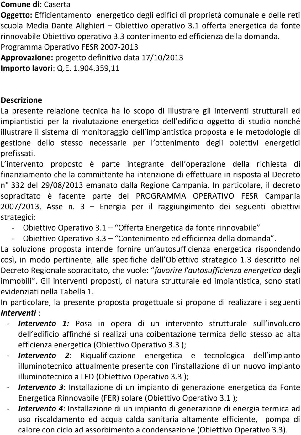 Programma Operativo FESR 2007-2013 Approvazione: progetto definitivo data 17/10/2013 Importo lavori: Q.E. 1.904.