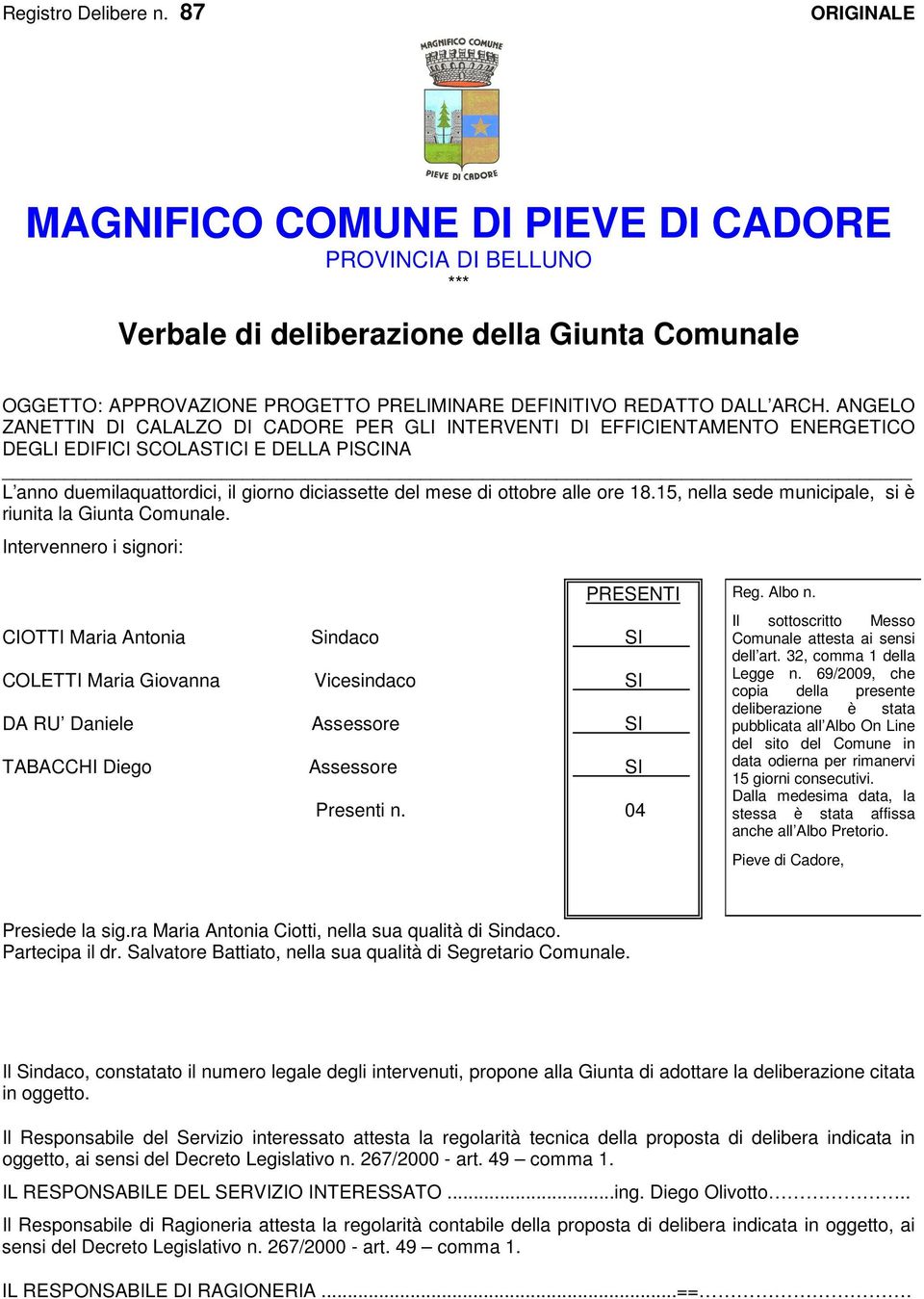 ANGELO ZANETTIN DI CALALZO DI CADORE PER GLI INTERVENTI DI EFFICIENTAMENTO ENERGETICO DEGLI EDIFICI SCOLASTICI E DELLA PISCINA L anno duemilaquattordici, il giorno diciassette del mese di ottobre