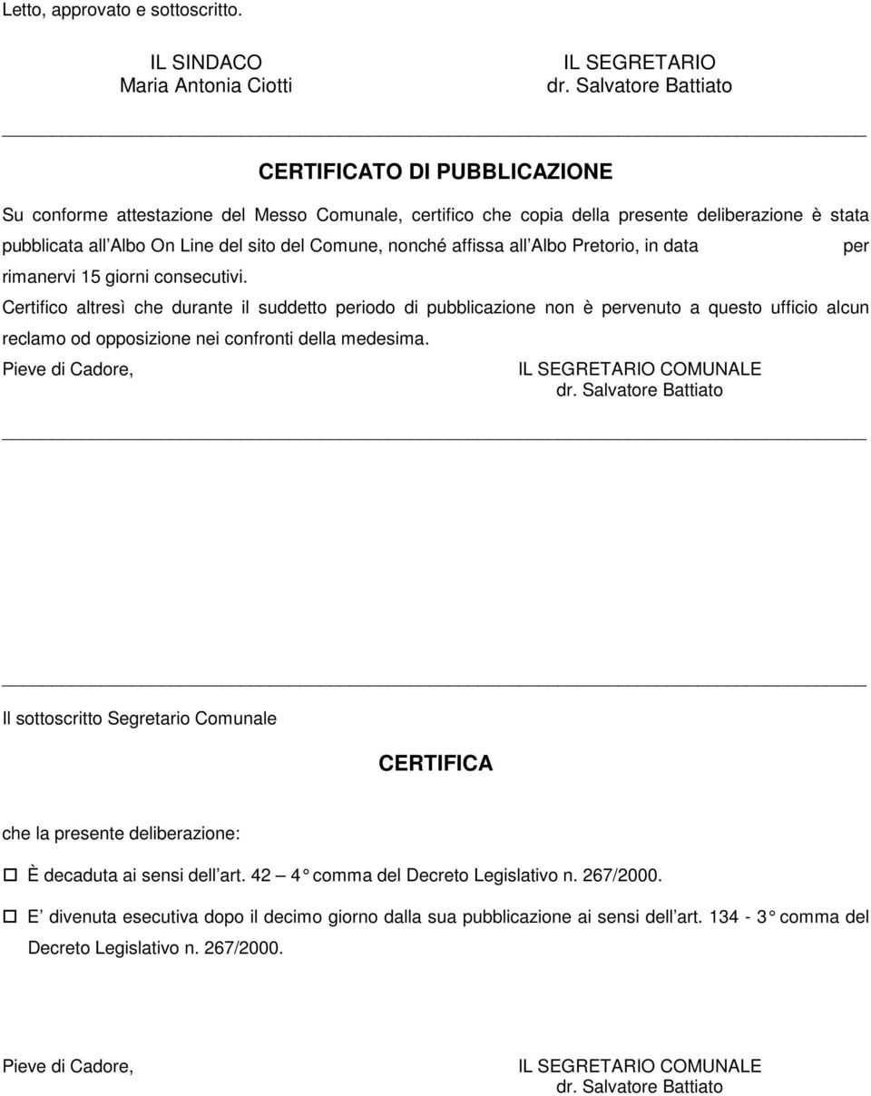 Line del sito del Comune, nonché affissa all Albo Pretorio, in data rimanervi 15 giorni consecutivi.