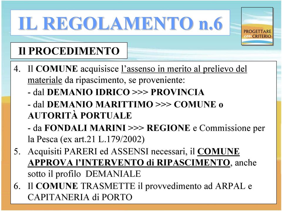 PROVINCIA -dal DEMANIO MARITTIMO >>> COMUNE o AUTORITÀ PORTUALE -da FONDALI MARINI >>> REGIONE e Commissione per la Pesca (ex