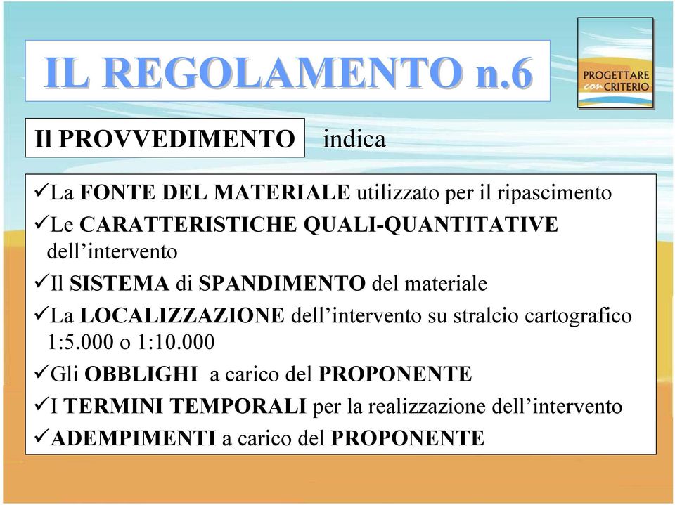 QUALI-QUANTITATIVE dell intervento Il SISTEMA di SPANDIMENTO del materiale La LOCALIZZAZIONE dell