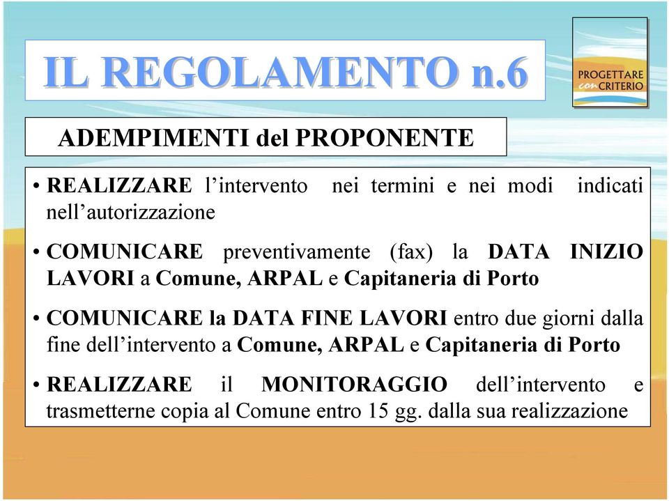 COMUNICARE preventivamente (fax) la DATA INIZIO LAVORI a Comune, ARPAL e Capitaneria di Porto COMUNICARE la