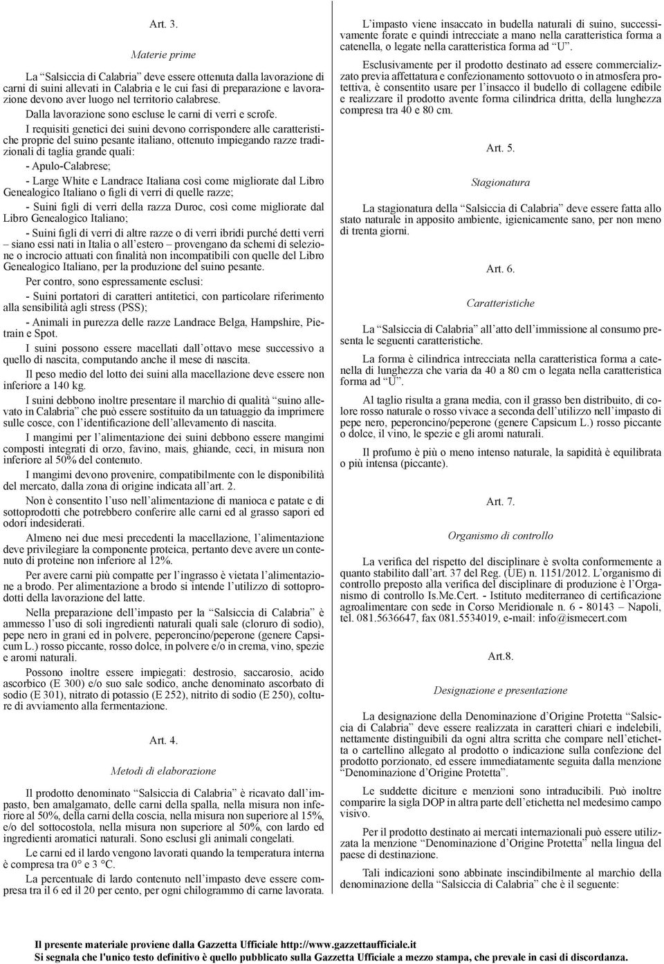 calabrese. Dalla lavorazione sono escluse le carni di verri e scrofe.