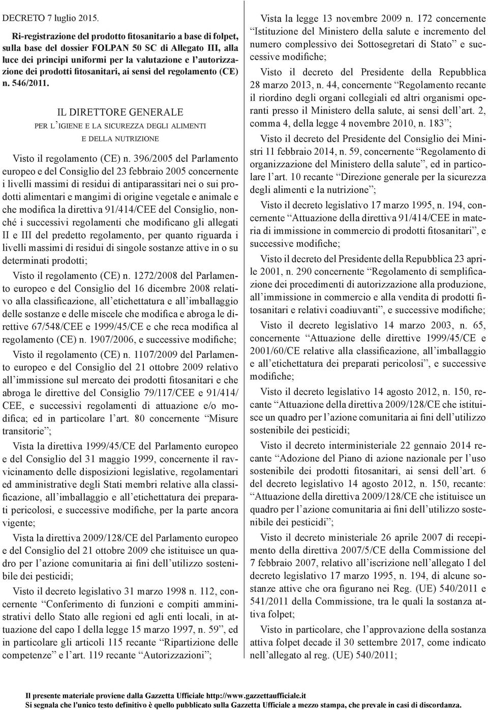 fitosanitari, ai sensi del regolamento (CE) n. 546/2011. IL DIRETTORE GENERALE PER L IGIENE E LA SICUREZZA DEGLI ALIMENTI E DELLA NUTRIZIONE Visto il regolamento (CE) n.