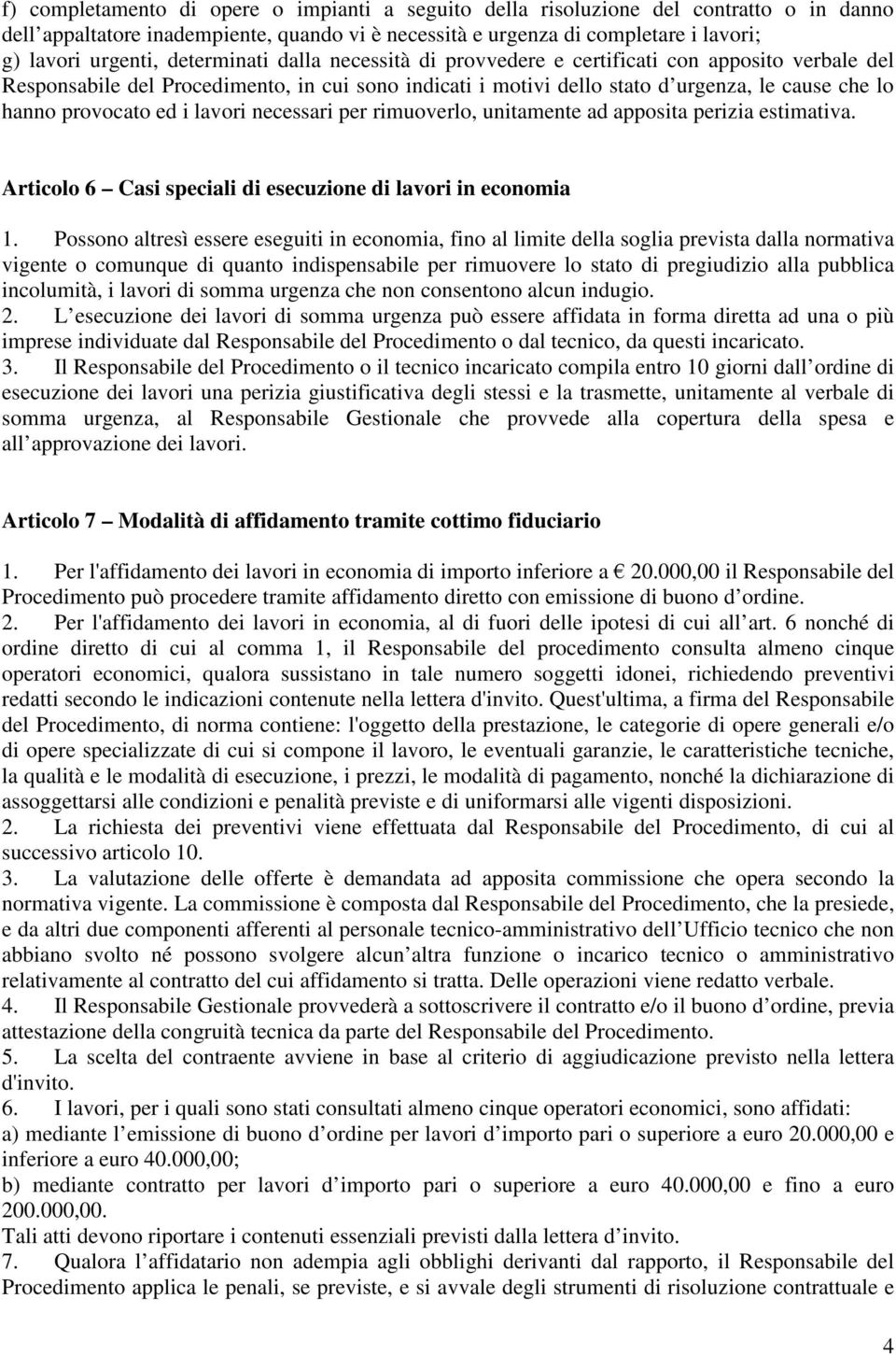 i lavori necessari per rimuoverlo, unitamente ad apposita perizia estimativa. Articolo 6 Casi speciali di esecuzione di lavori in economia 1.