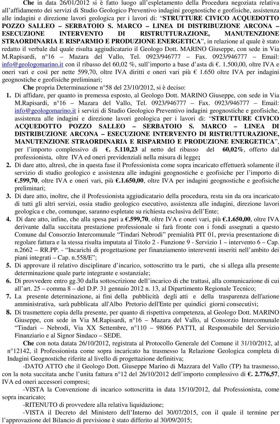 MARCO LINEA DI DISTRIBUZIONE ARCONA ESECUZIONE INTERVENTO DI RISTRUTTURAZIONE, MANUTENZIONE STRAORDINARIA E RISPARMIO E PRODUZIONE ENERGETICA, in relazione al quale è stato redatto il verbale dal