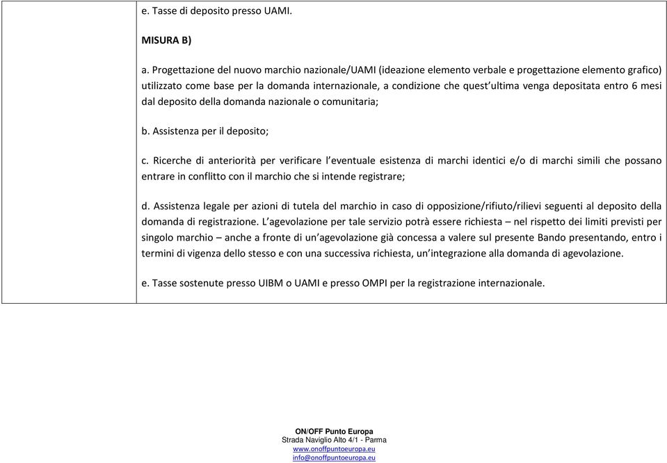 depositata entro 6 mesi dal deposito della domanda nazionale o comunitaria; b. Assistenza per il deposito; c.