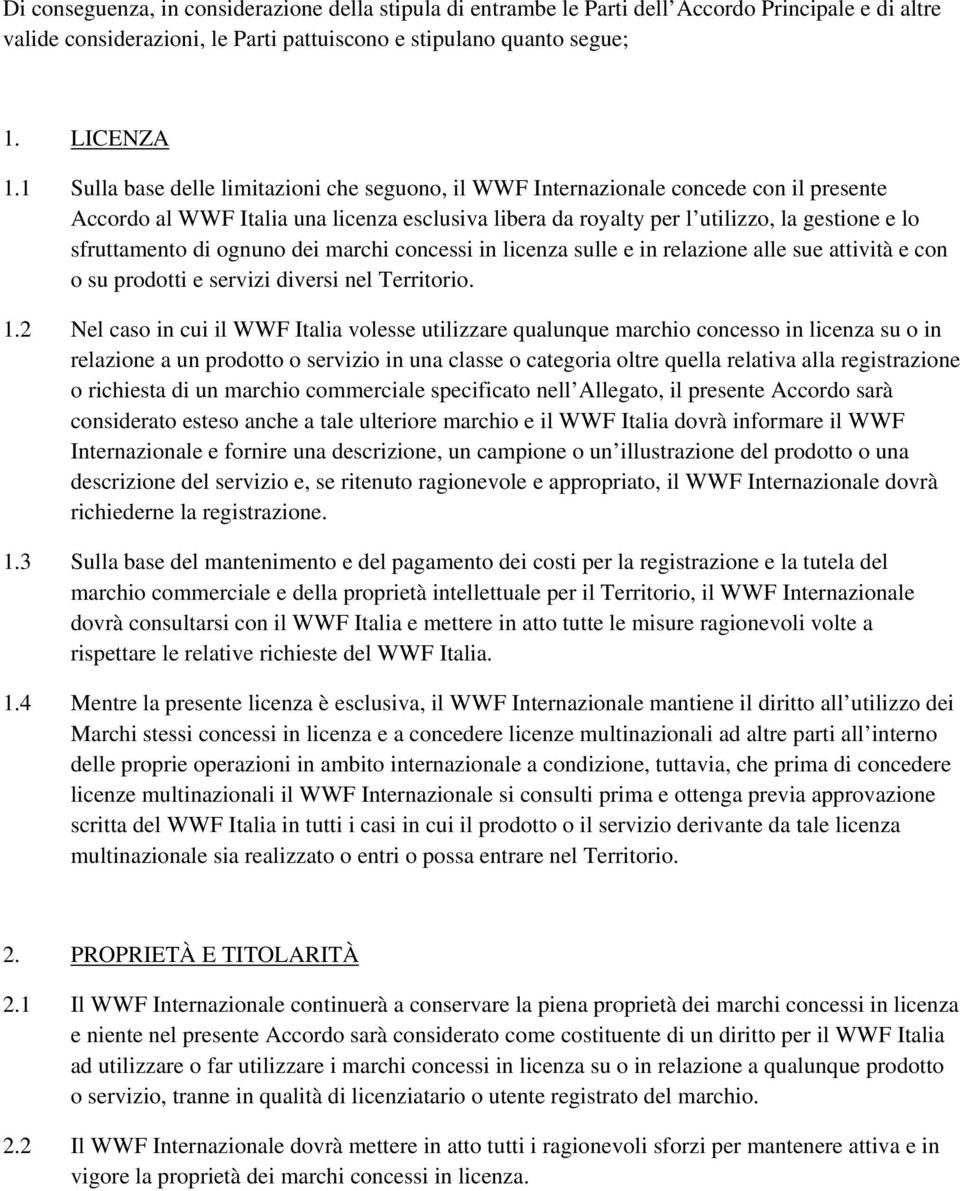 di ognuno dei marchi concessi in licenza sulle e in relazione alle sue attività e con o su prodotti e servizi diversi nel Territorio. 1.