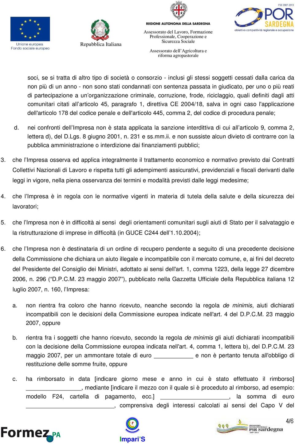 ogni caso l'applicazione dell'articolo 178 del codice penale e dell'articolo 445, comma 2, del codice di procedura penale; d.