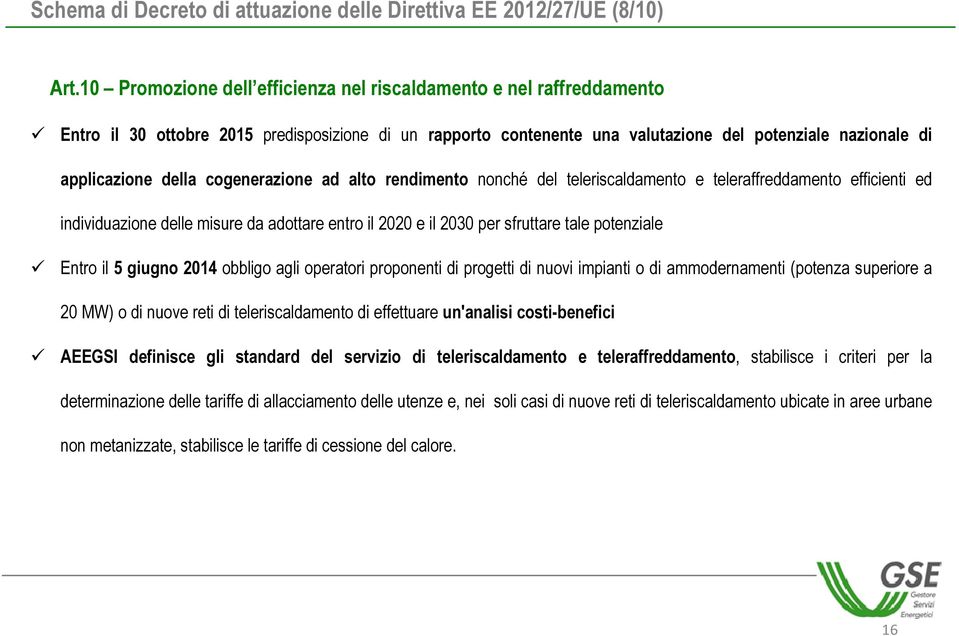 cogenerazione ad alto rendimento nonché del teleriscaldamento e teleraffreddamento efficienti ed individuazione delle misure da adottare entro il 2020 e il 2030 per sfruttare tale potenziale Entro il