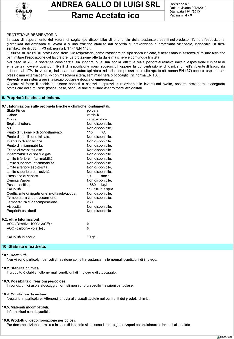 lavoro o a una frazione stabilita dal servizio di prevenzione e protezione aziendale, indossare un filtro semifacciale di tipo FFP3 (rif. norma EN 141/EN 143).