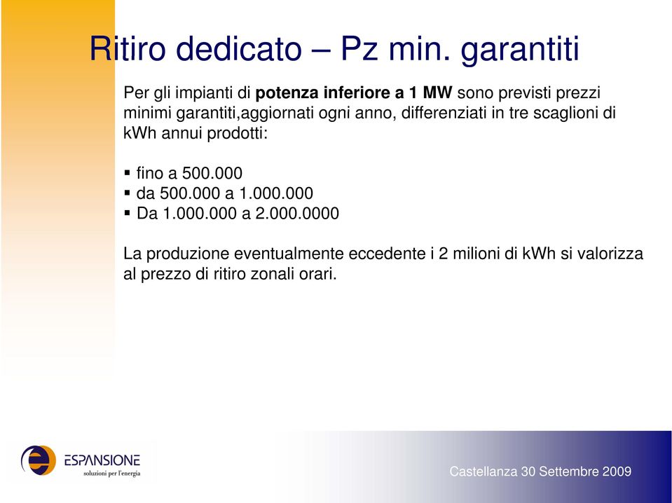 garantiti,aggiornati aggiornati ogni anno, differenziati in tre scaglioni di kwh annui