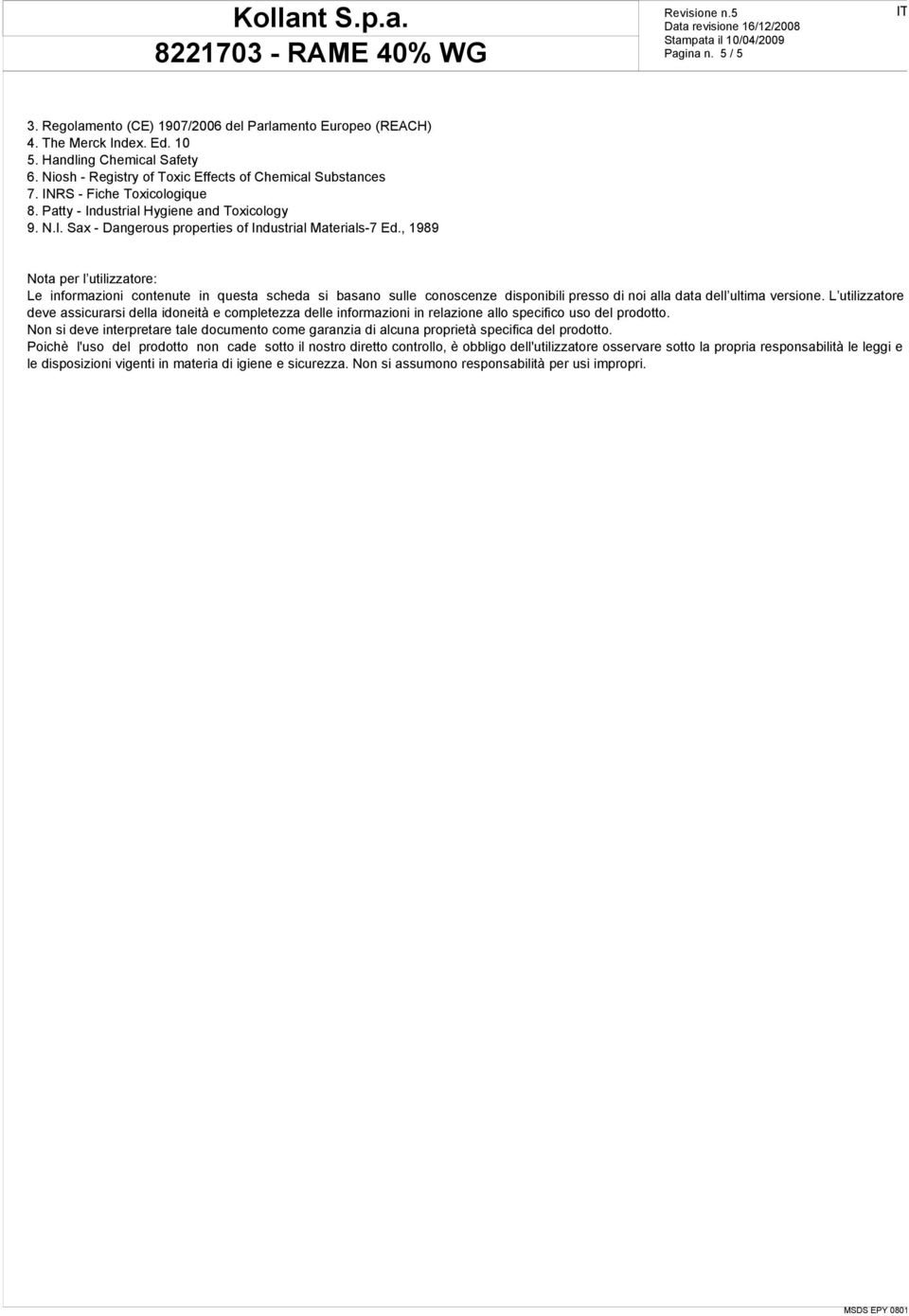 , 1989 Nota per l utilizzatore: Le informazioni contenute in questa scheda si basano sulle conoscenze disponibili presso di noi alla data dell ultima versione.