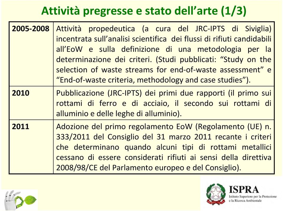 (Studi pubblicati: Study on the selection of waste streams for end-of-waste assessment e End-of-waste criteria, methodology and case studies ).