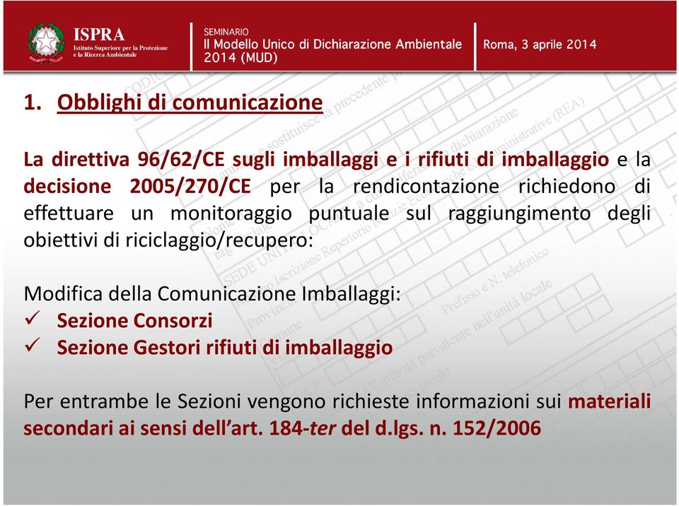 di riciclaggio/recupero: Modifica della Comunicazione Imballaggi: Sezione Consorzi Sezione Gestori rifiuti di