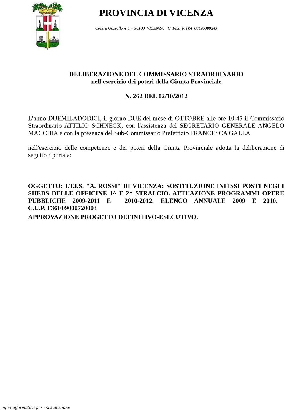 262 DEL 02/10/2012 L anno DUEMILADODICI, il giorno DUE del mese di OTTOBRE alle ore 10:45 il Commissario Straordinario ATTILIO SCHNECK, con l'assistenza del