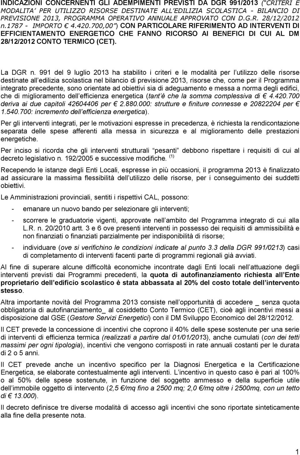 700,00 ) CON PARTICOLARE RIFERIMENTO AD INTERVENTI DI EFFICIENTAMENTO ENERGETICO CHE FANNO RICORSO AI BENEFICI DI CUI AL DM 28/12/2012 CONTO TERMICO (CET). La DGR n.