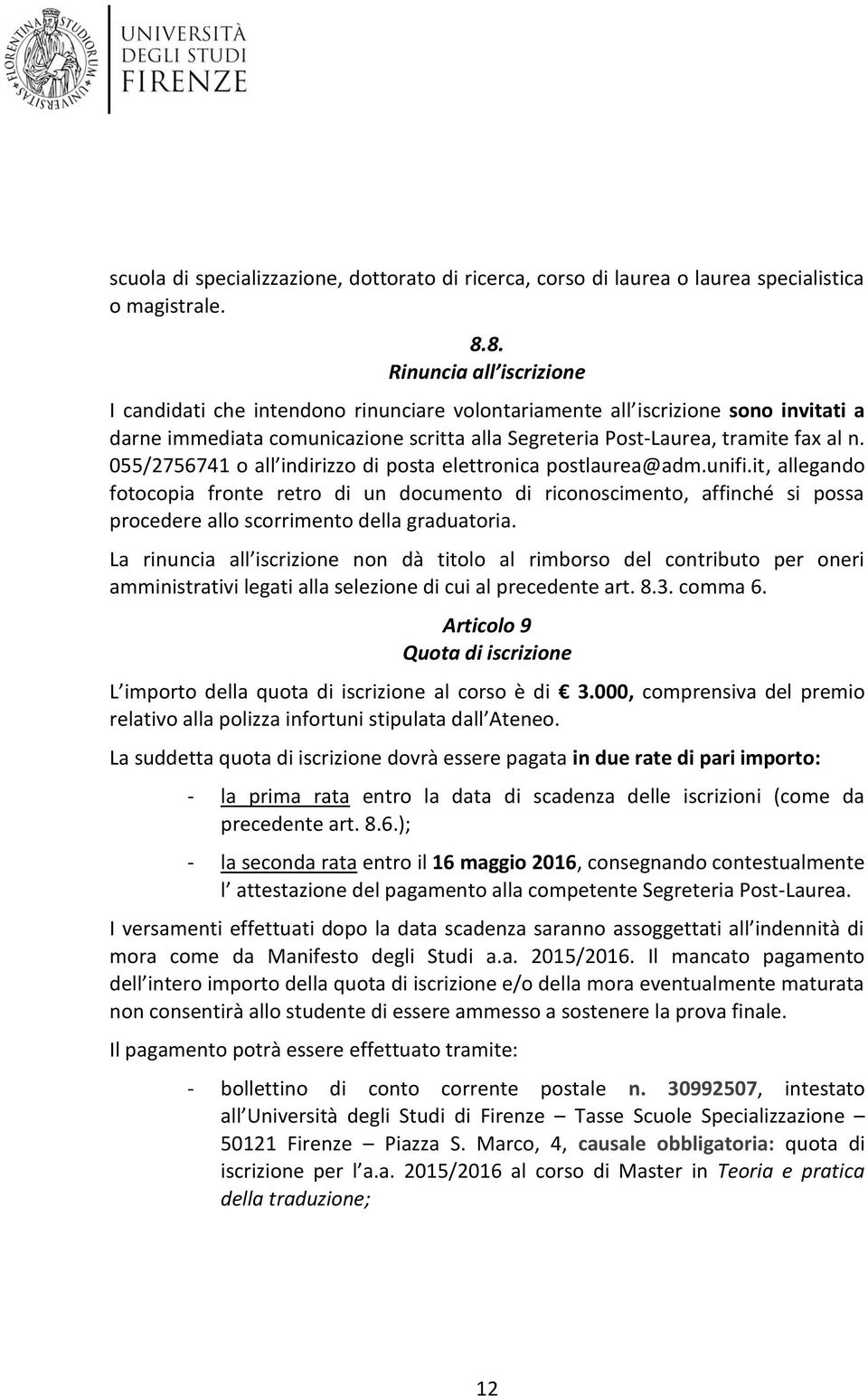 055/2756741 all indirizz di psta elettrnica pstlaurea@adm.unifi.it, allegand ftcpia frnte retr di un dcument di ricnsciment, affinché si pssa prcedere all scrriment della graduatria.