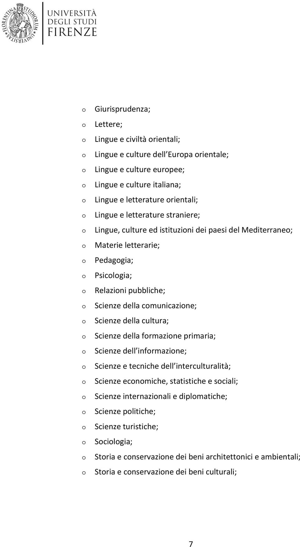 cmunicazine; Scienze della cultura; Scienze della frmazine primaria; Scienze dell infrmazine; Scienze e tecniche dell interculturalità; Scienze ecnmiche, statistiche e