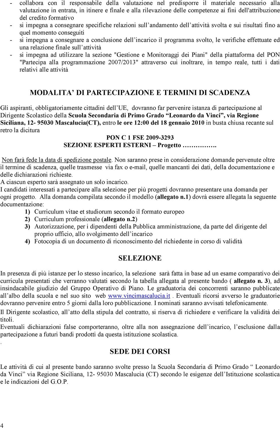 conclusione dell incarico il programma svolto, le verifiche effettuate ed una relazione finale sull attività - si impegna ad utilizzare la sezione "Gestione e Monitoraggi dei Piani" della piattaforma