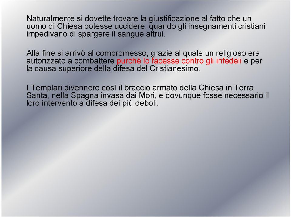 Alla fine si arrivò al compromesso, grazie al quale un religioso era autorizzato a combattere purché lo facesse contro gli infedeli e