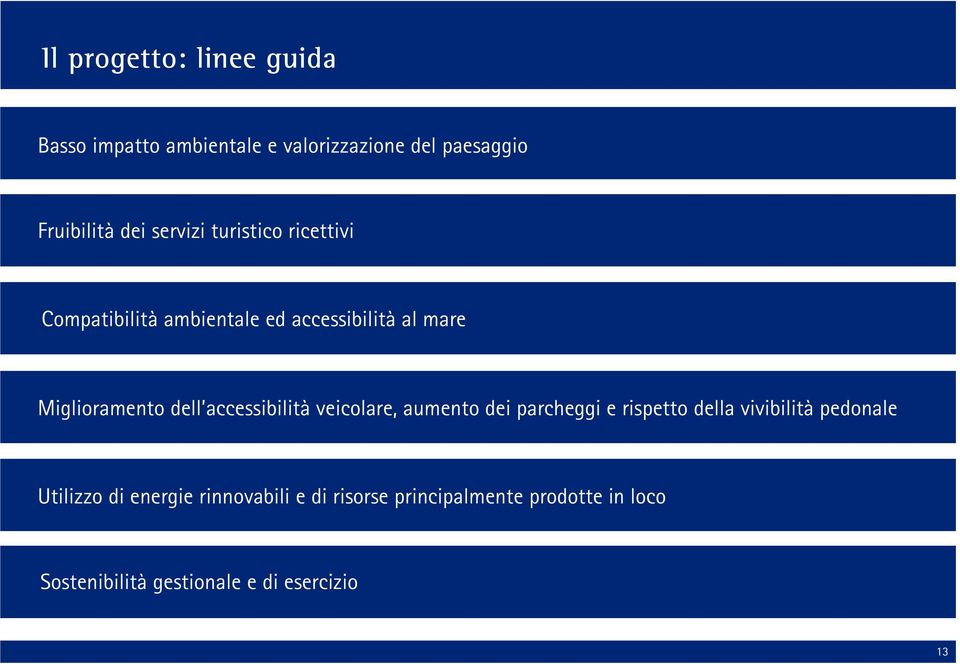 accessibilità veicolare, aumento dei parcheggi e rispetto della vivibilità pedonale Utilizzo di